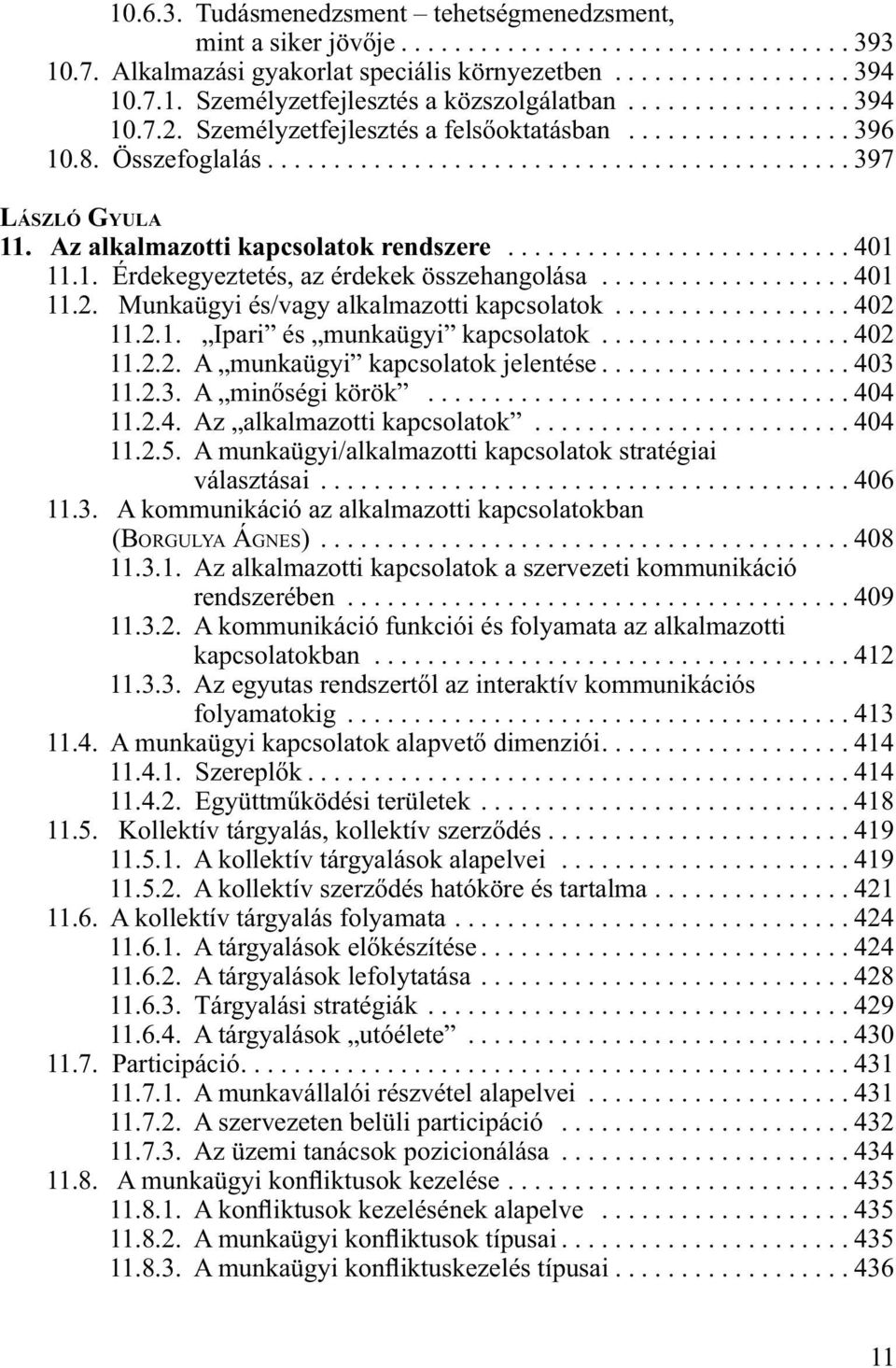 Az alkalmazotti kapcsolatok rendszere.......................... 401 11.1. Érdekegyeztetés, az érdekek összehangolása................... 401 11.2. Munkaügyi és/vagy alkalmazotti kapcsolatok.................. 402 11.