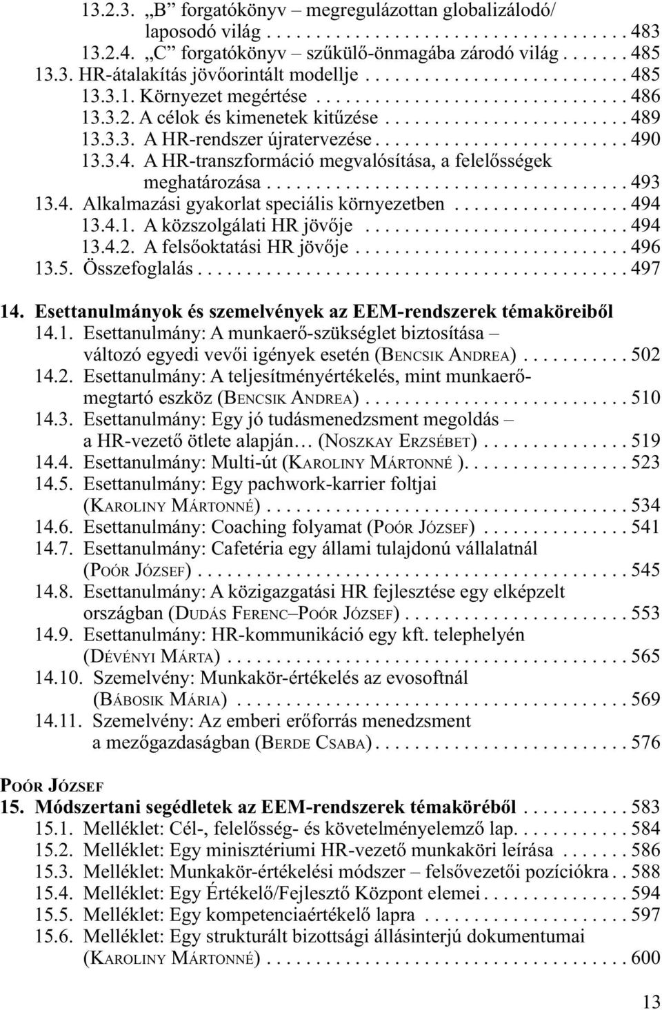 ......................... 490 13.3.4. A HR-transzformáció megvalósítása, a felelősségek meghatározása..................................... 493 13.4. Alkalmazási gyakorlat speciális környezetben.