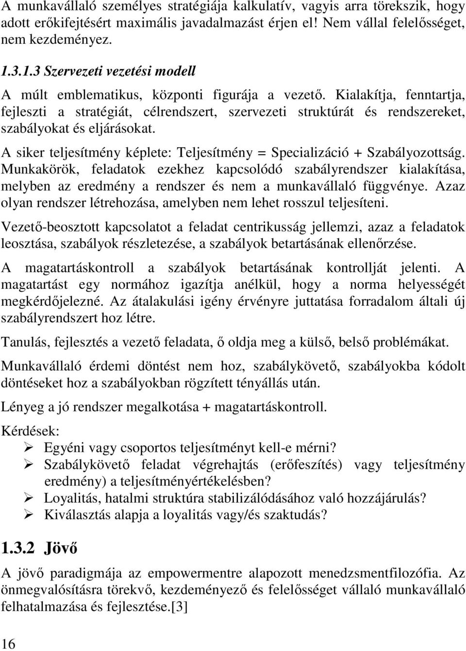 Kialakítja, fenntartja, fejleszti a stratégiát, célrendszert, szervezeti struktúrát és rendszereket, szabályokat és eljárásokat.