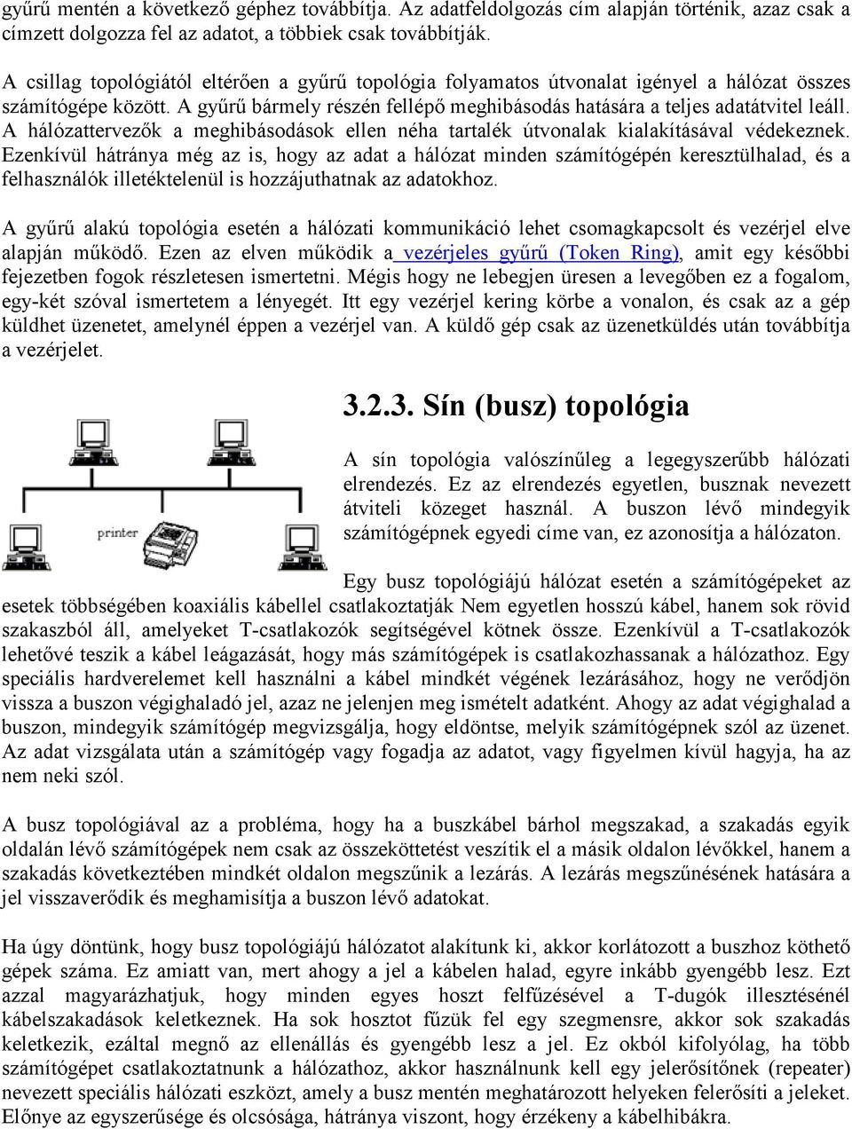 A hálózattervezők a meghibásodások ellen néha tartalék útvonalak kialakításával védekeznek.