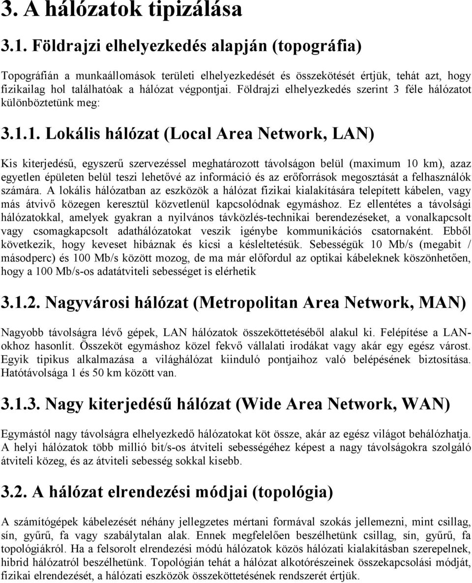 Földrajzi elhelyezkedés szerint 3 féle hálózatot különböztetünk meg: 3.1.