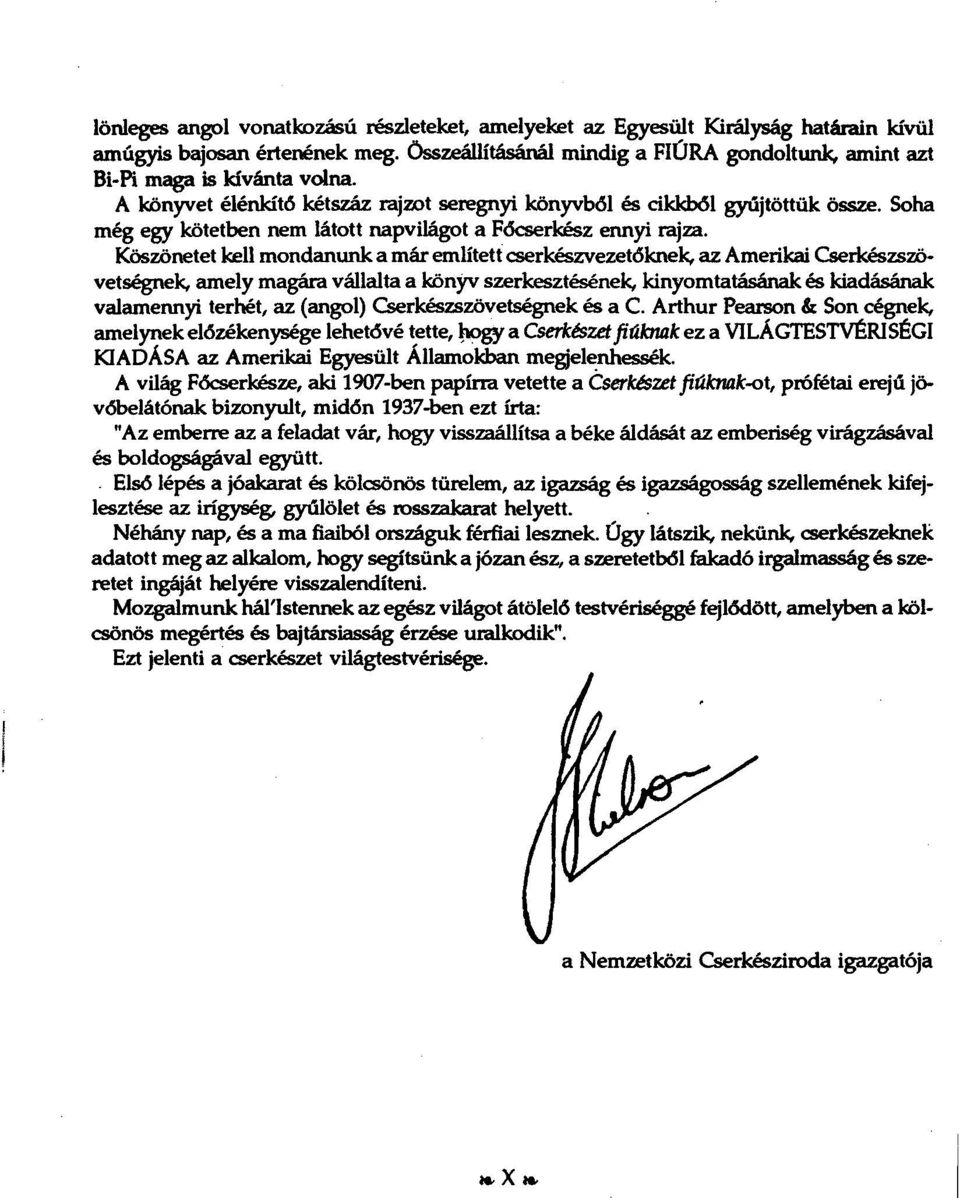 Köszönetet kell mondanunk a már említett cserkészvezetőknek, az Amerikai Cserkészszövetségnek, Eunely magára vállalta a könyv szerkesztésének, kinyomtatásának és kiadásának valamermyi terhét, az