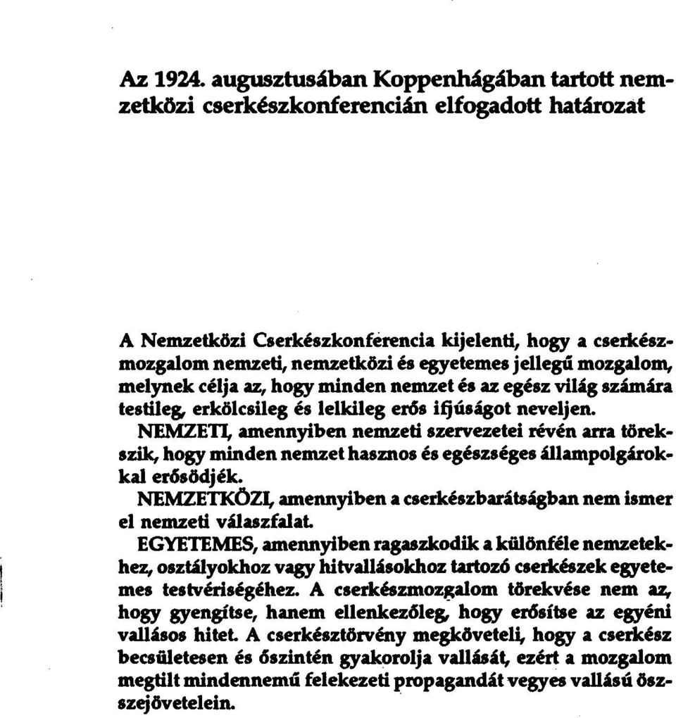 mozgalom, melynek célja az, hogy minden nemzet és az egész világ számára testileg; erkölcsileg és lelkileg erős iqúságot neveljen.