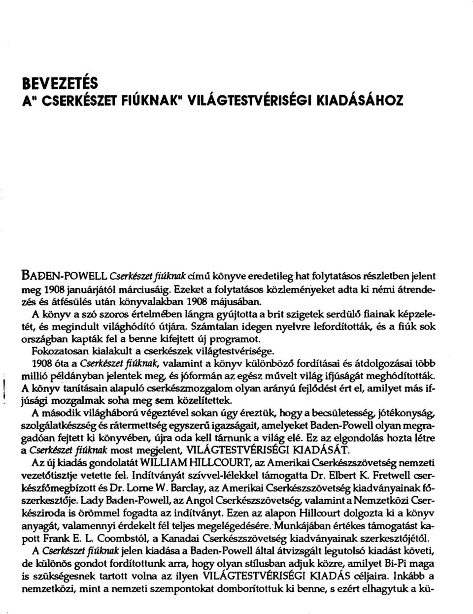 A könyv a szó szoros értelmében lángra gyújtotta a brit szigetek serdülő fiainak képzeletét, és megindult világhódító útjára.