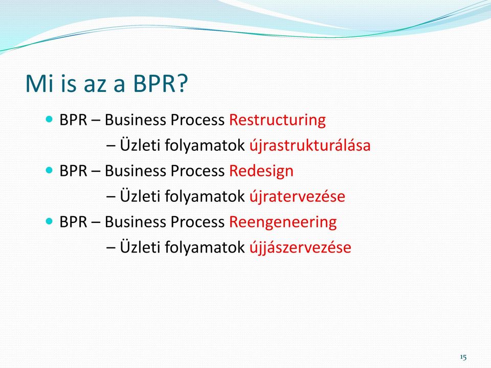 újrastrukturálása BPR Business Process Redesign Üzleti