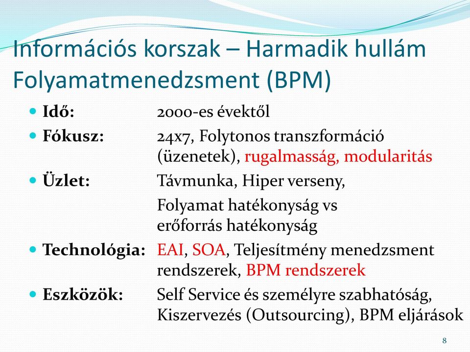 Távmunka, Hiper verseny, Folyamat hatékonyság vs erőforrás hatékonyság EAI, SOA, Teljesítmény