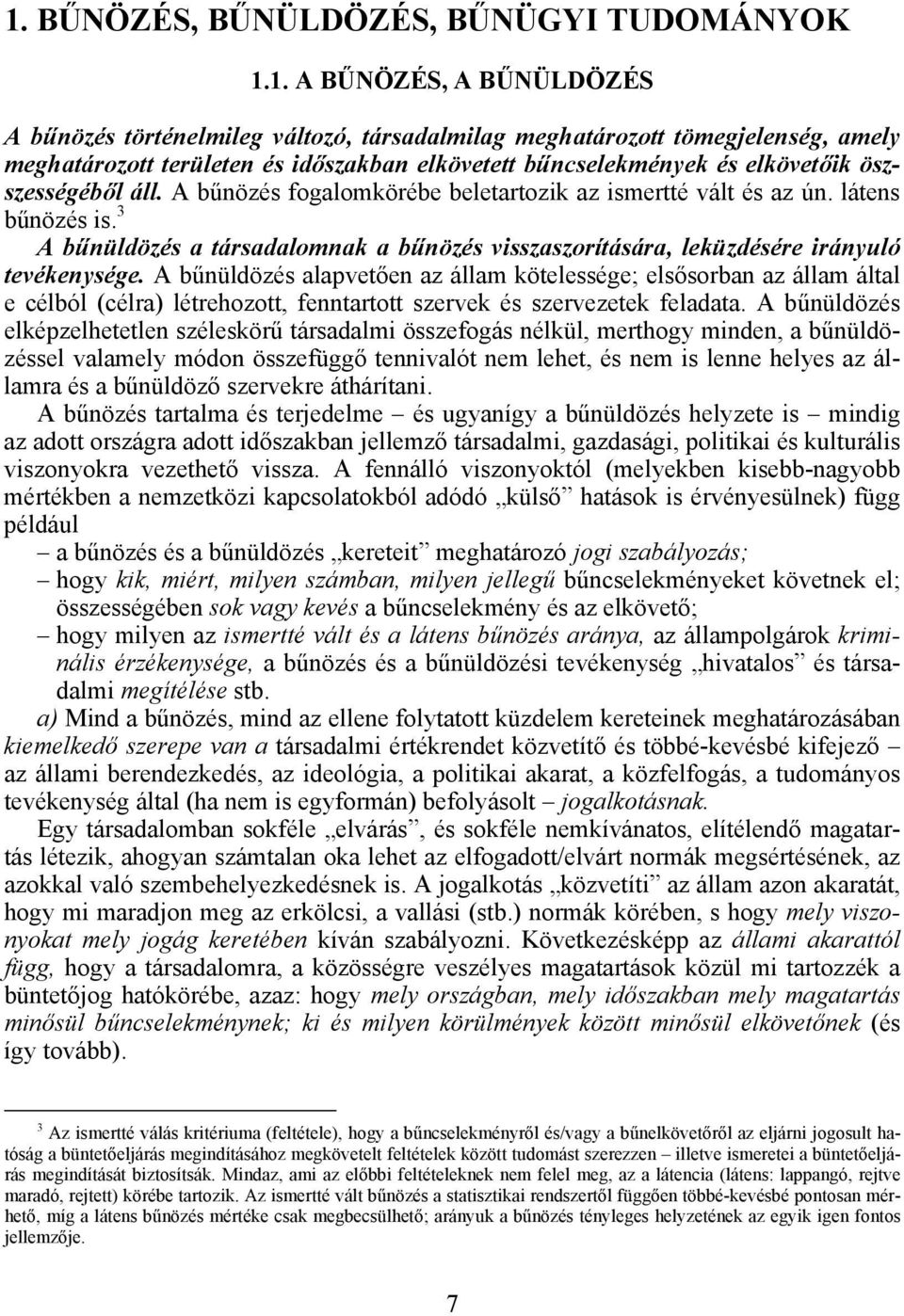 3 A bűnüldözés a társadalomnak a bűnözés visszaszorítására, leküzdésére irányuló tevékenysége.