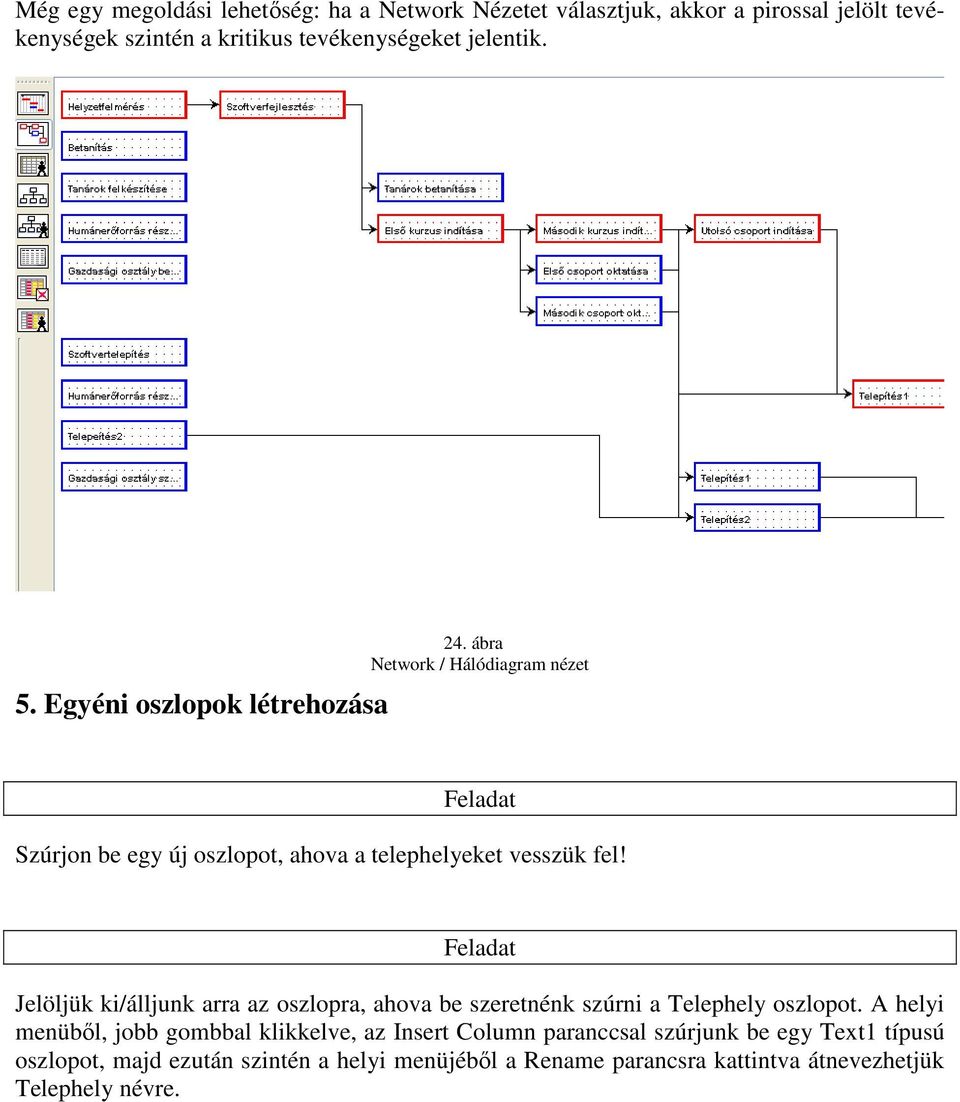 Feladat Jelöljük ki/álljunk arra az oszlopra, ahova be szeretnénk szúrni a Telephely oszlopot.