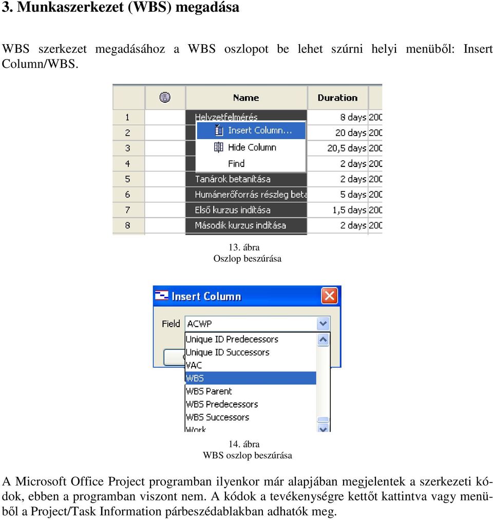 ábra WBS oszlop beszúrása A Microsoft Office Project programban ilyenkor már alapjában megjelentek a