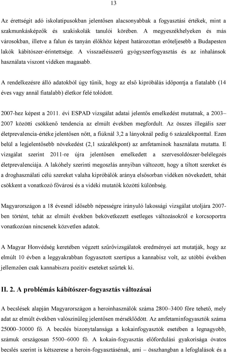 A visszaélésszerű gyógyszerfogyasztás és az inhalánsok használata viszont vidéken magasabb.