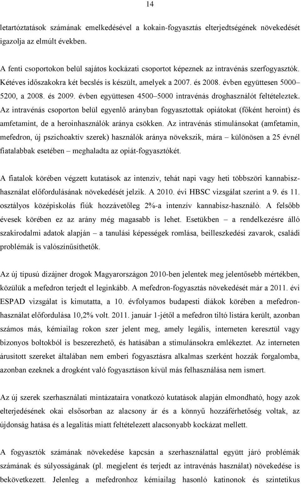 és 2009. évben együttesen 4500 5000 intravénás droghasználót feltételeztek.