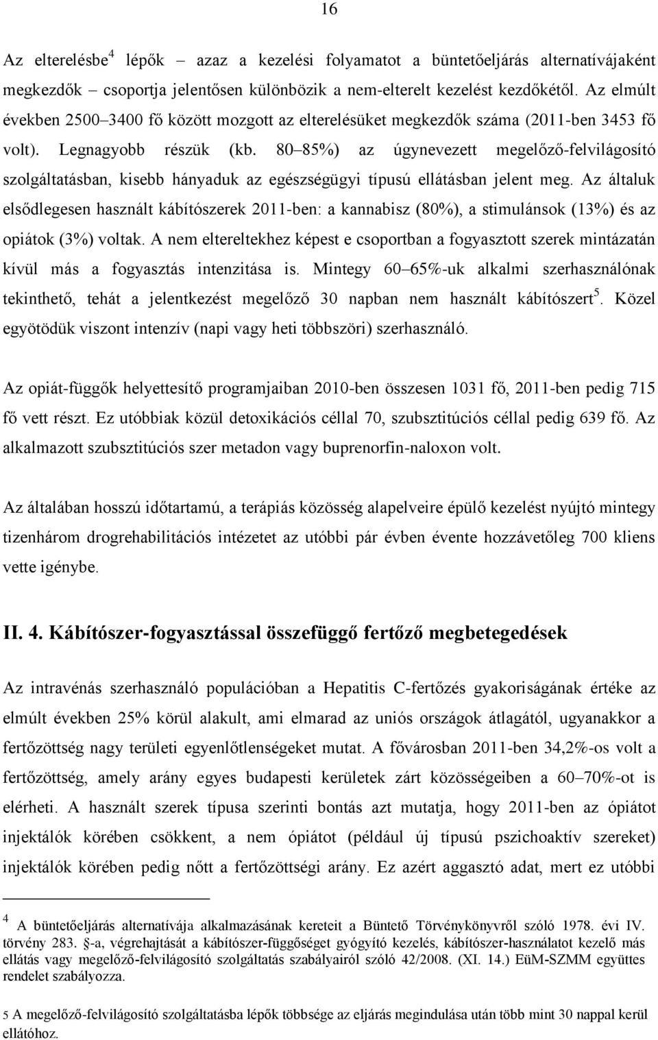 80 85%) az úgynevezett megelőző-felvilágosító szolgáltatásban, kisebb hányaduk az egészségügyi típusú ellátásban jelent meg.