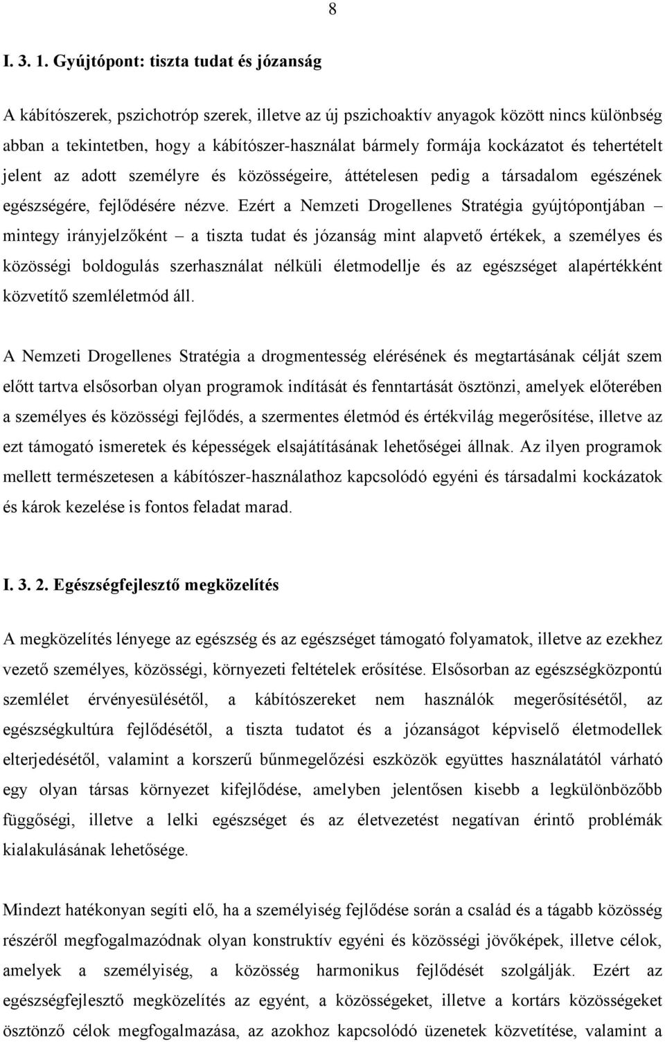 kockázatot és tehertételt jelent az adott személyre és közösségeire, áttételesen pedig a társadalom egészének egészségére, fejlődésére nézve.