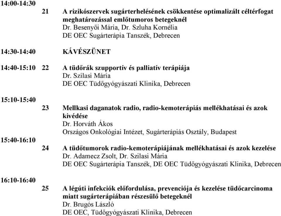 Szilasi Mária DE OEC Tüdőgyógyászati Klinika, Debrecen 15:10-15:40 15:40-16:10 16:10-16:40 23 Mellkasi daganatok radio, radio-kemoterápiás mellékhatásai és azok kivédése Dr.