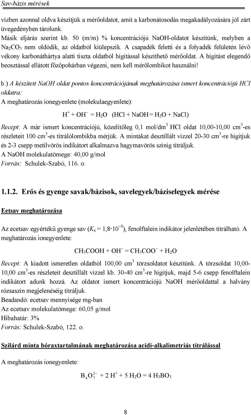 A csapadék feletti és a folyadék felületén lévő vékony karbonáthártya alatti tiszta oldatból hígítással készíthető mérőoldat.