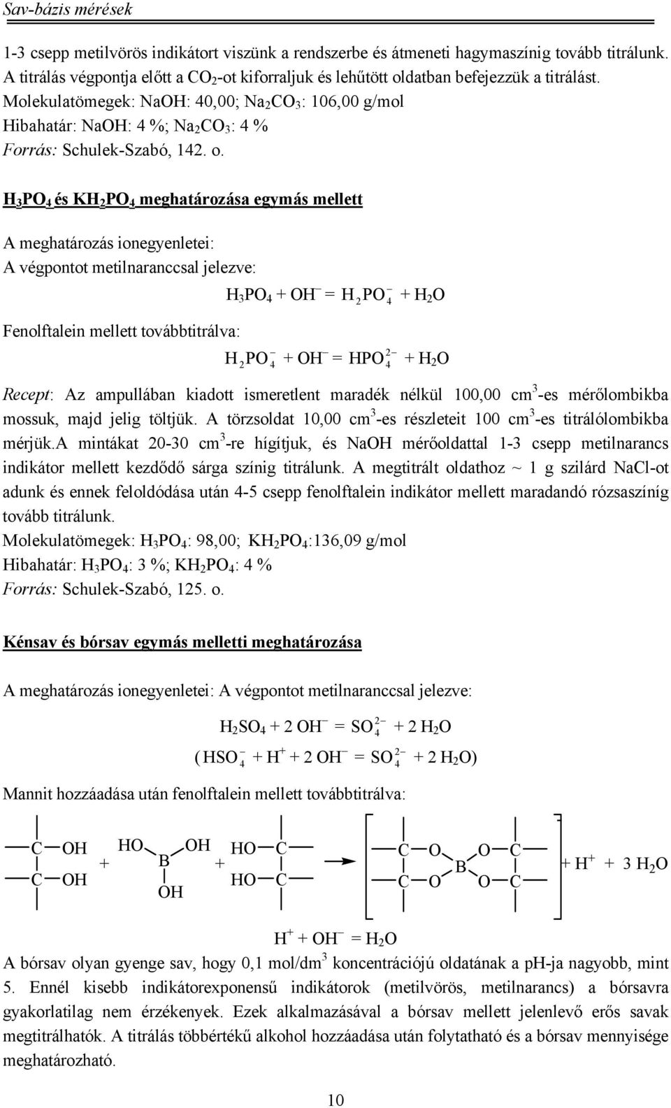 Molekulatömegek: NaH: 0,00; Na 2 C 3 : 106,00 g/mol Hibahatár: NaH: %; Na 2 C 3 : % Forrás: Schulek-Szabó, 12. o.