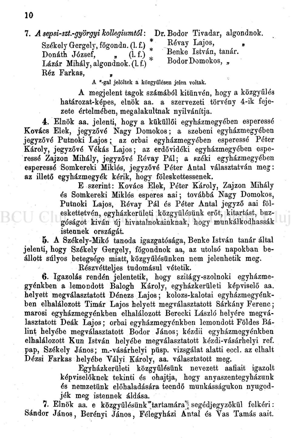 jelenti, hogy a küküllői egyházmegyében esperessé Kovács Elek, jegyzővé Nagy Domokos; a szebeni egyházmegyében jegyzővé Putnoki Lajos; az orbai egyházmegyében esperessé Péter Károly, jegyzővé Yékás