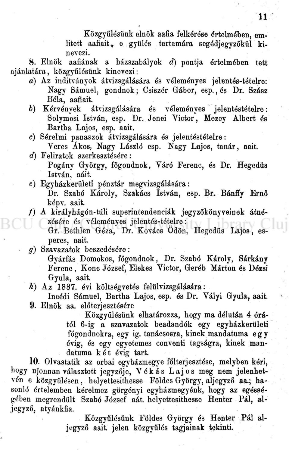 , és Dr. Szász Béla, aafiait. b) Kérvények átvizsgálására és véleményes jelentéstételre: Solymosi István, esp. Dr. Jenéi Yictor, Mezey Albert és Bartha Lajos, esp. aait.