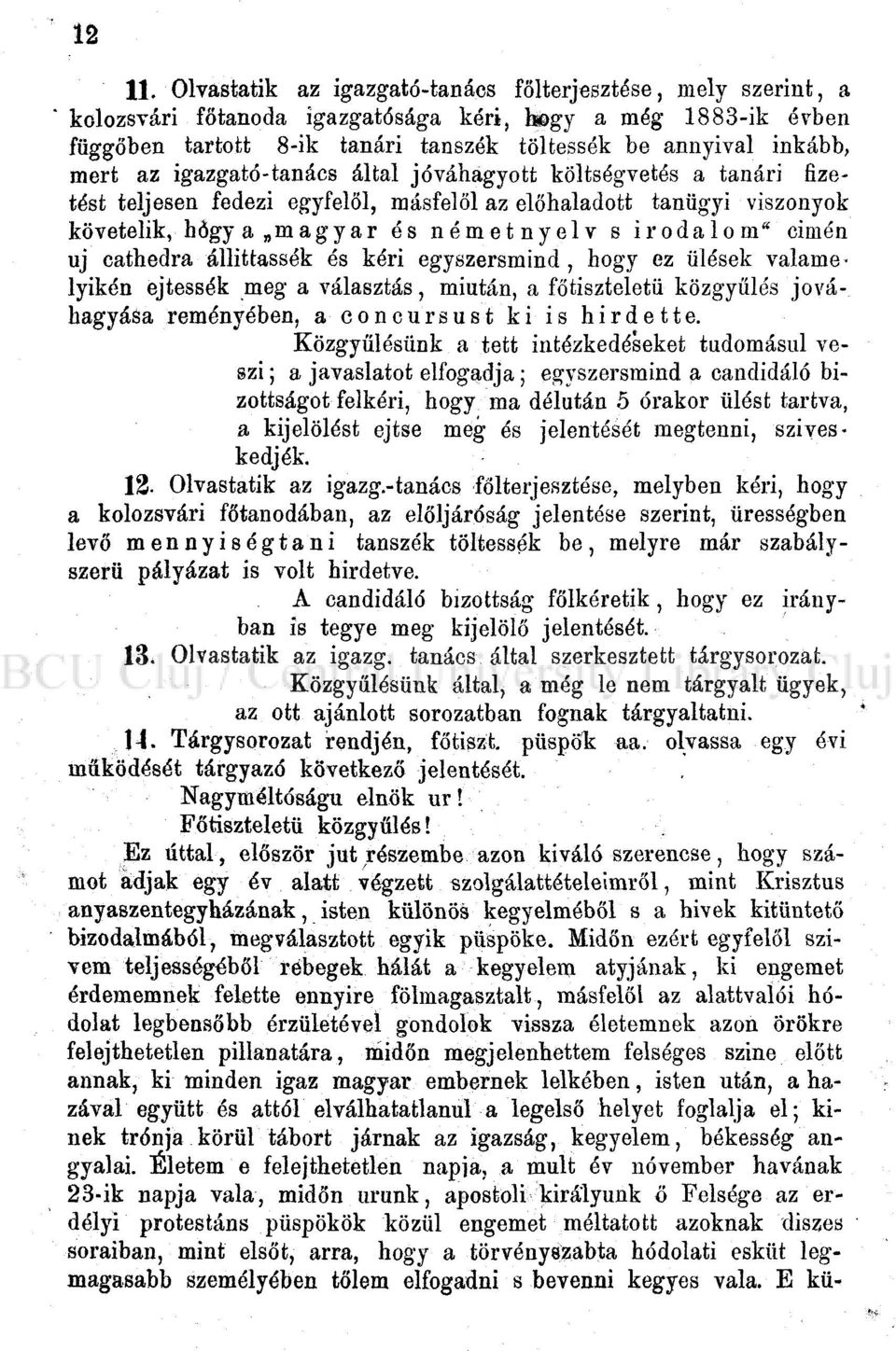 cathedra állíttassák és kéri egyszersmind, hogy ez ülések valame lyikén ejtessék meg a választás, miután, a főtiszteletü közgyűlés jóváhagyása reményében, a concursust ki is hirdette.