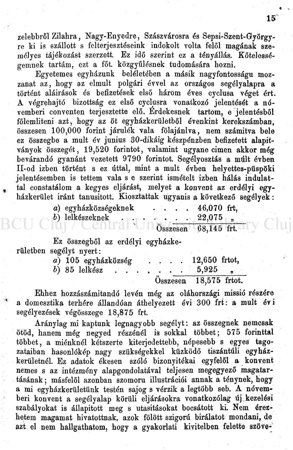 Egyetemes egyházunk beléletében a másik nagyfontosságu mozzanat az, hogy az elmúlt polgári évvel az országos segélyalapra a történt aláírások és befizetések első három éves cyclusa véget ért.