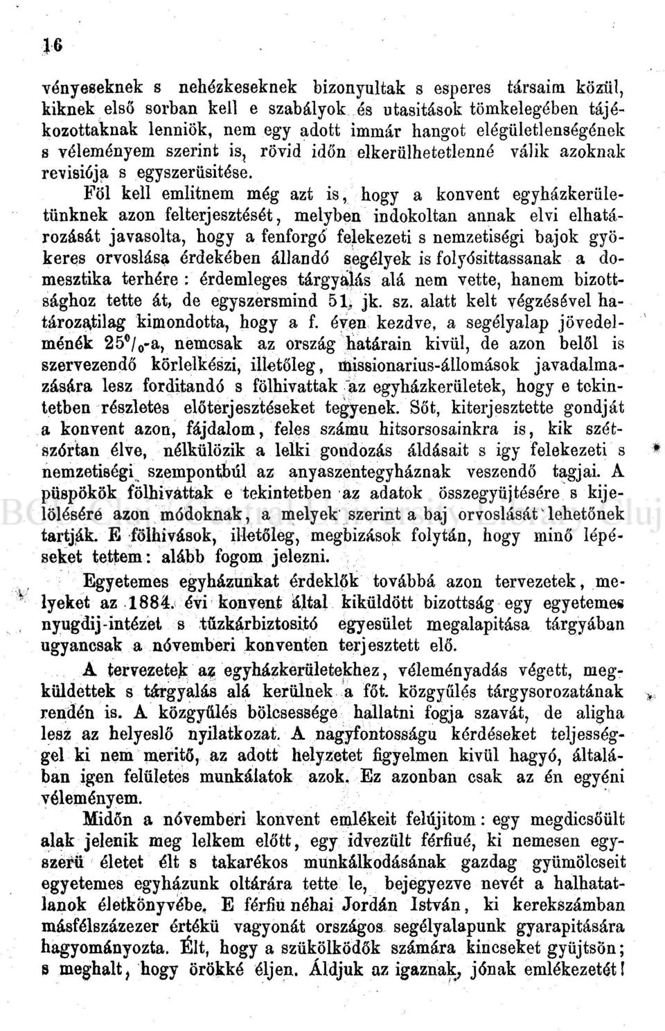 Föl kell emiitnem még azt is, hogy a konvent egyházkerületünknek azon felterjesztését, melyben indokoltan annak elvi elhatározását javasolta, hogy a fenforgó felekezeti s nemzetiségi bajok gyökeres