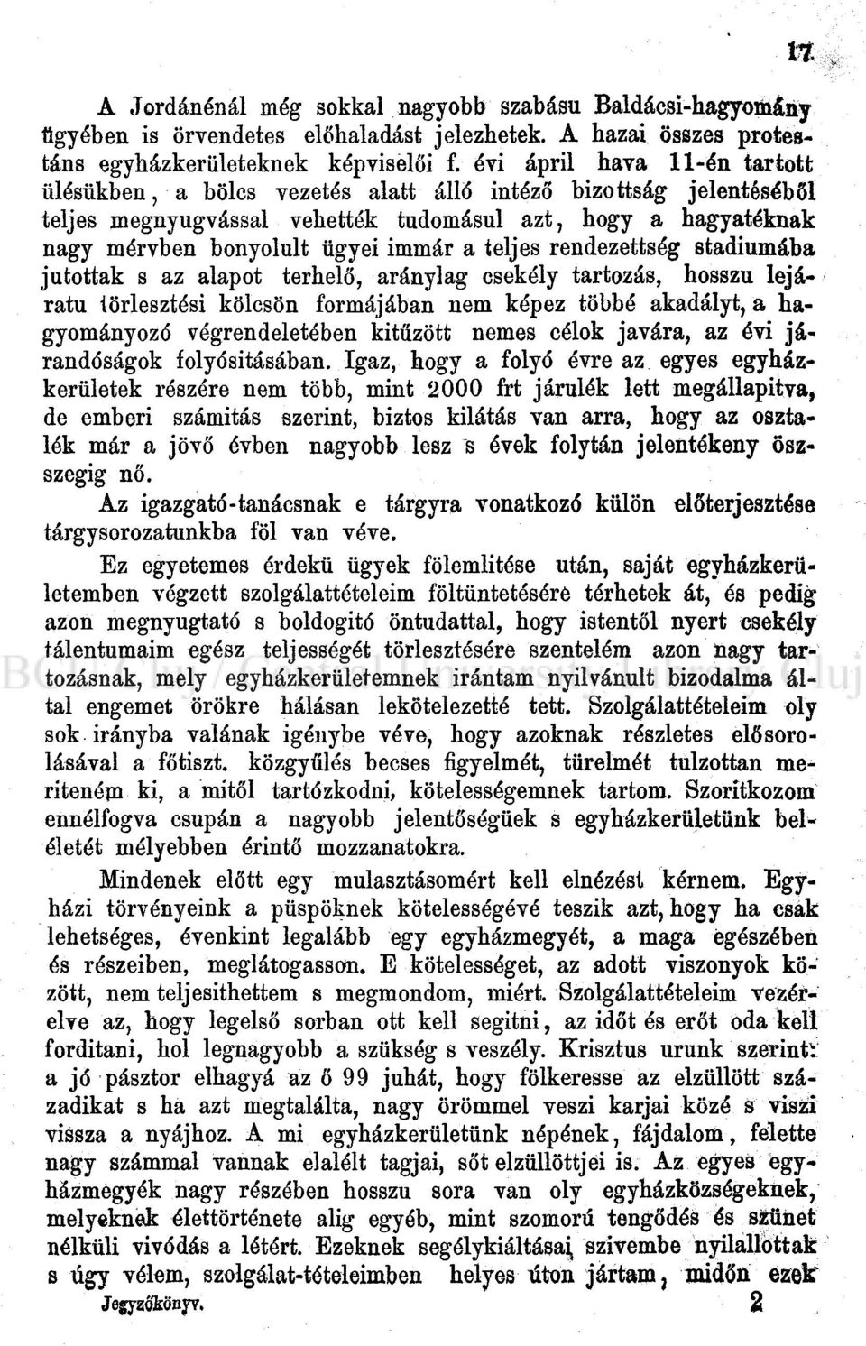 teljes rendezettség stádiumába jutottak s az alapot terhelő, aránylag csekély tartozás, hosszú lejáratú iörlesztési kölcsön formájában nem képez többé akadályt, a hagyományozó végrendeletében