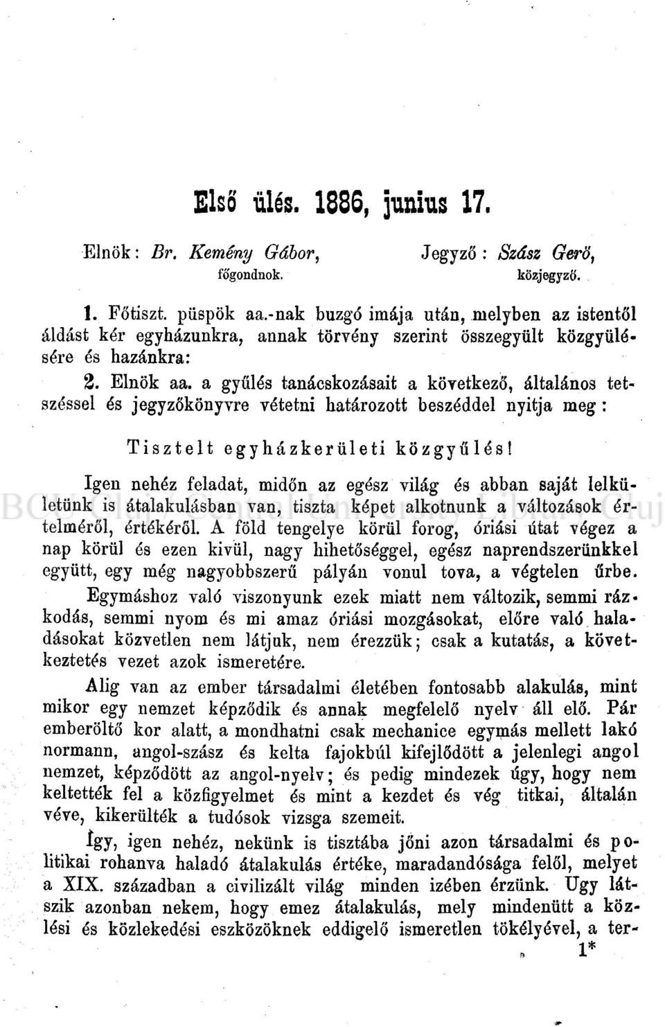 a gyűlés tanácskozásait a következő, általános tetszéssel és jegyzőkönyvre vétetni határozott beszéddel nyitja meg : Tisztelt egyházkerületi közgyűlés!