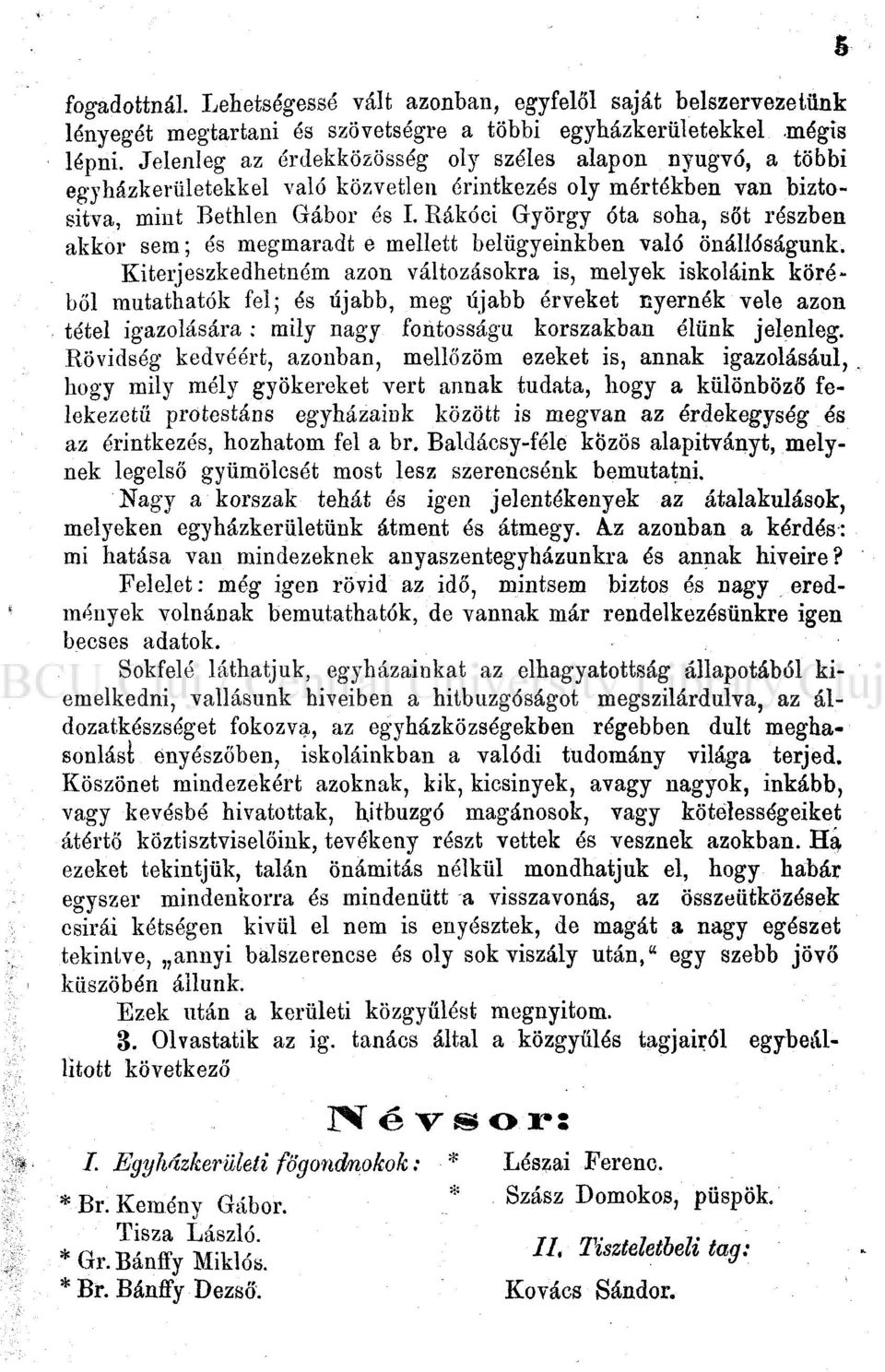 Rákóci György óta soha, sőt részben akkor sem; és megmaradt e mellett belügyeinkben való önállóságunk.