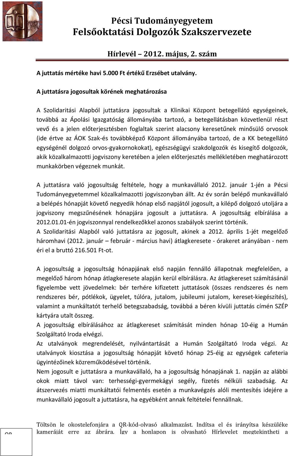 betegellátásban közvetlenül részt vevő és a jelen előterjesztésben foglaltak szerint alacsony keresetűnek minősülő orvosok (ide értve az ÁOK Szak-és továbbképző Központ állományába tartozó, de a KK