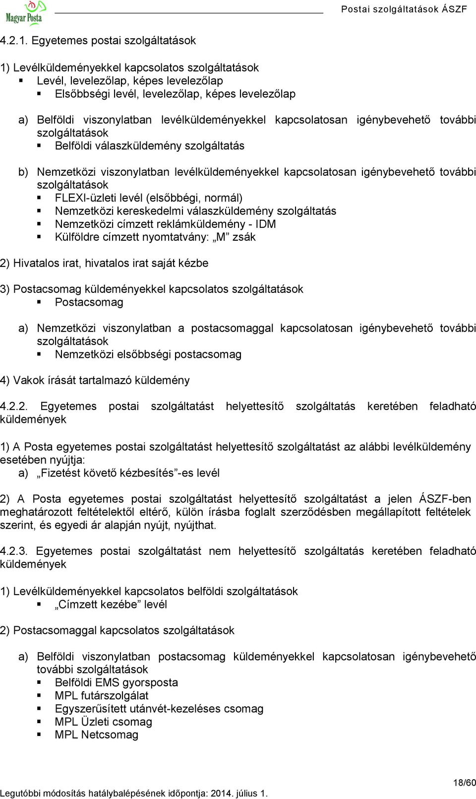 levélküldeményekkel kapcsolatosan igénybevehető további szolgáltatások Belföldi válaszküldemény szolgáltatás b) Nemzetközi viszonylatban levélküldeményekkel kapcsolatosan igénybevehető további