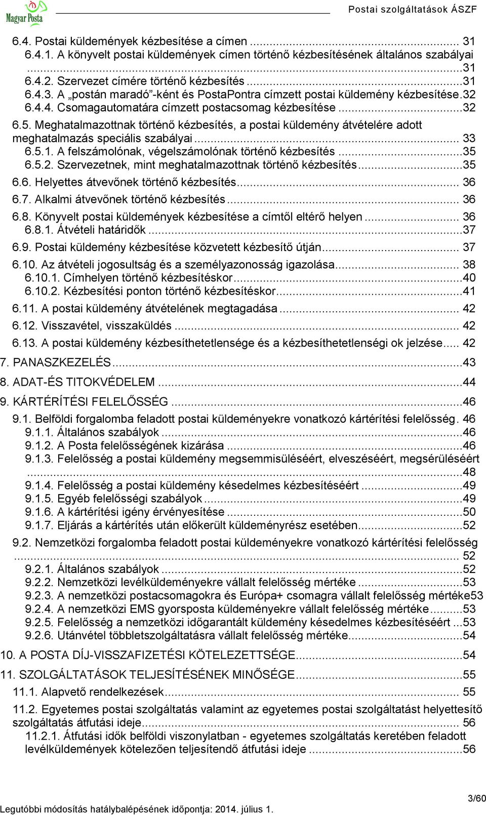 A felszámolónak, végelszámolónak történő kézbesítés...35 6.5.2. Szervezetnek, mint meghatalmazottnak történő kézbesítés...35 6.6. Helyettes átvevőnek történő kézbesítés... 36 6.7.