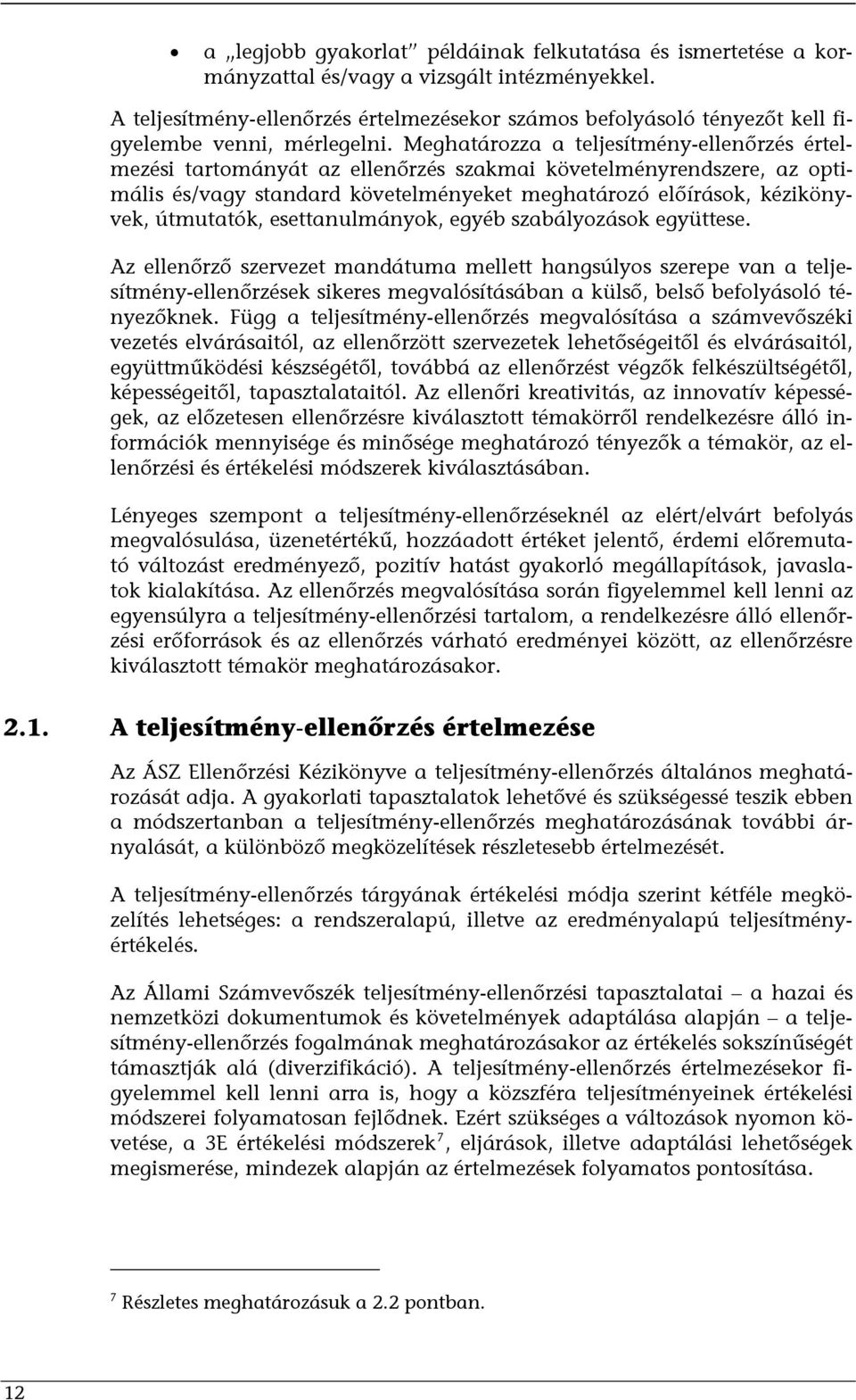 Meghatározza a teljesítmény-ellenőrzés értelmezési tartományát az ellenőrzés szakmai követelményrendszere, az optimális és/vagy standard követelményeket meghatározó előírások, kézikönyvek, útmutatók,