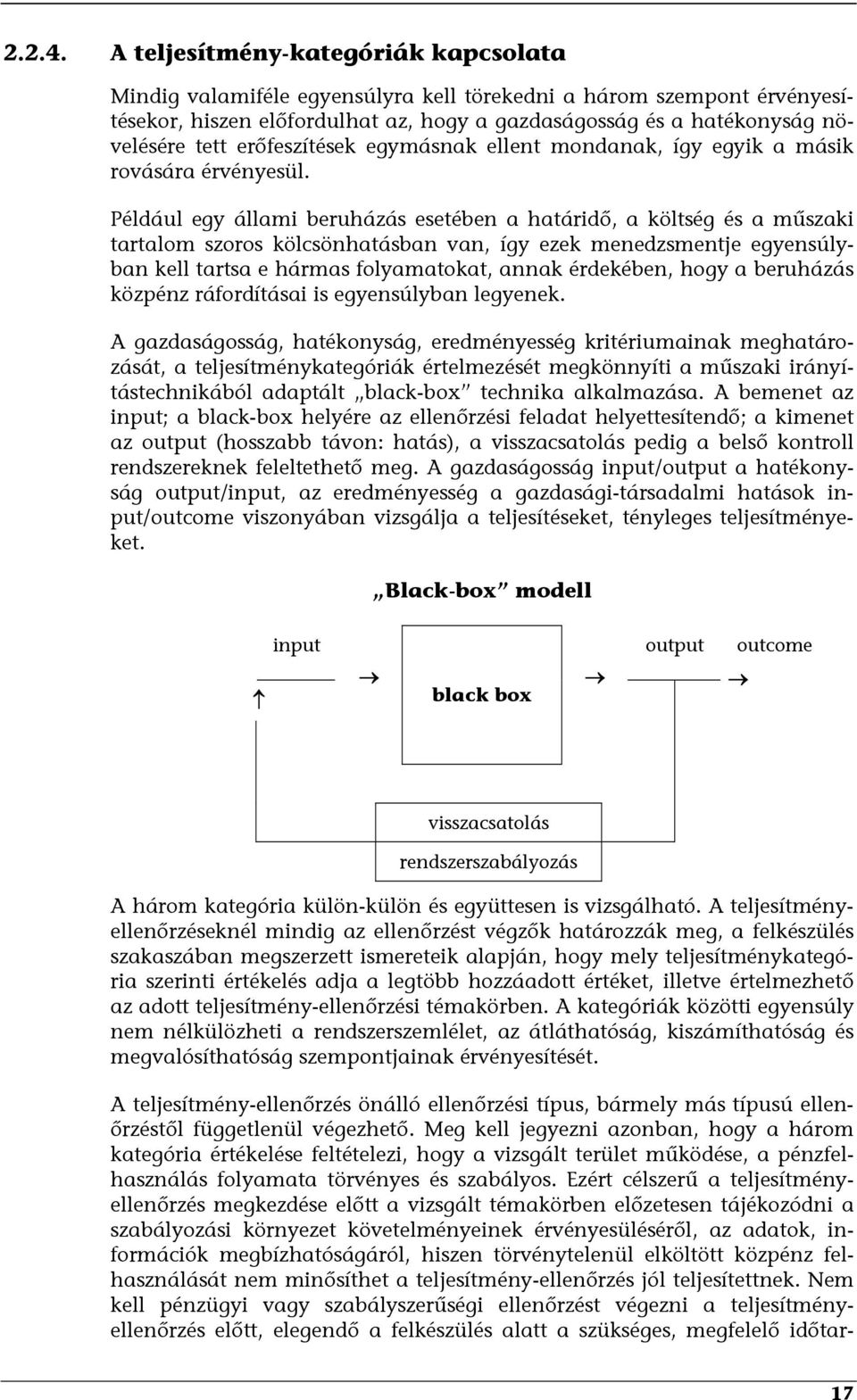 erőfeszítések egymásnak ellent mondanak, így egyik a másik rovására érvényesül.