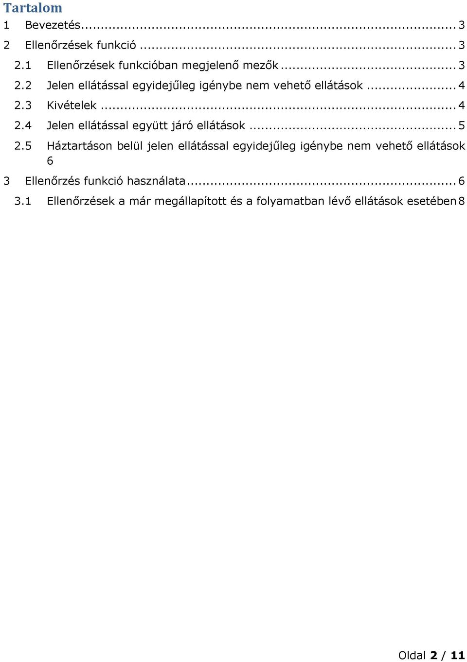 5 Háztartáson belül jelen ellátással egyidejűleg igénybe nem vehető ellátások 6 3 Ellenőrzés funkció használata.