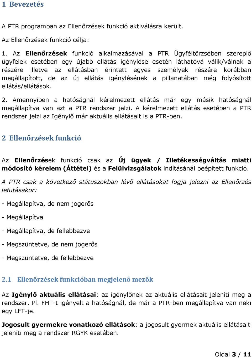 személyek részére korábban megállapított, de az új ellátás igénylésének a pillanatában még folyósított ellátás/ellátások. 2.