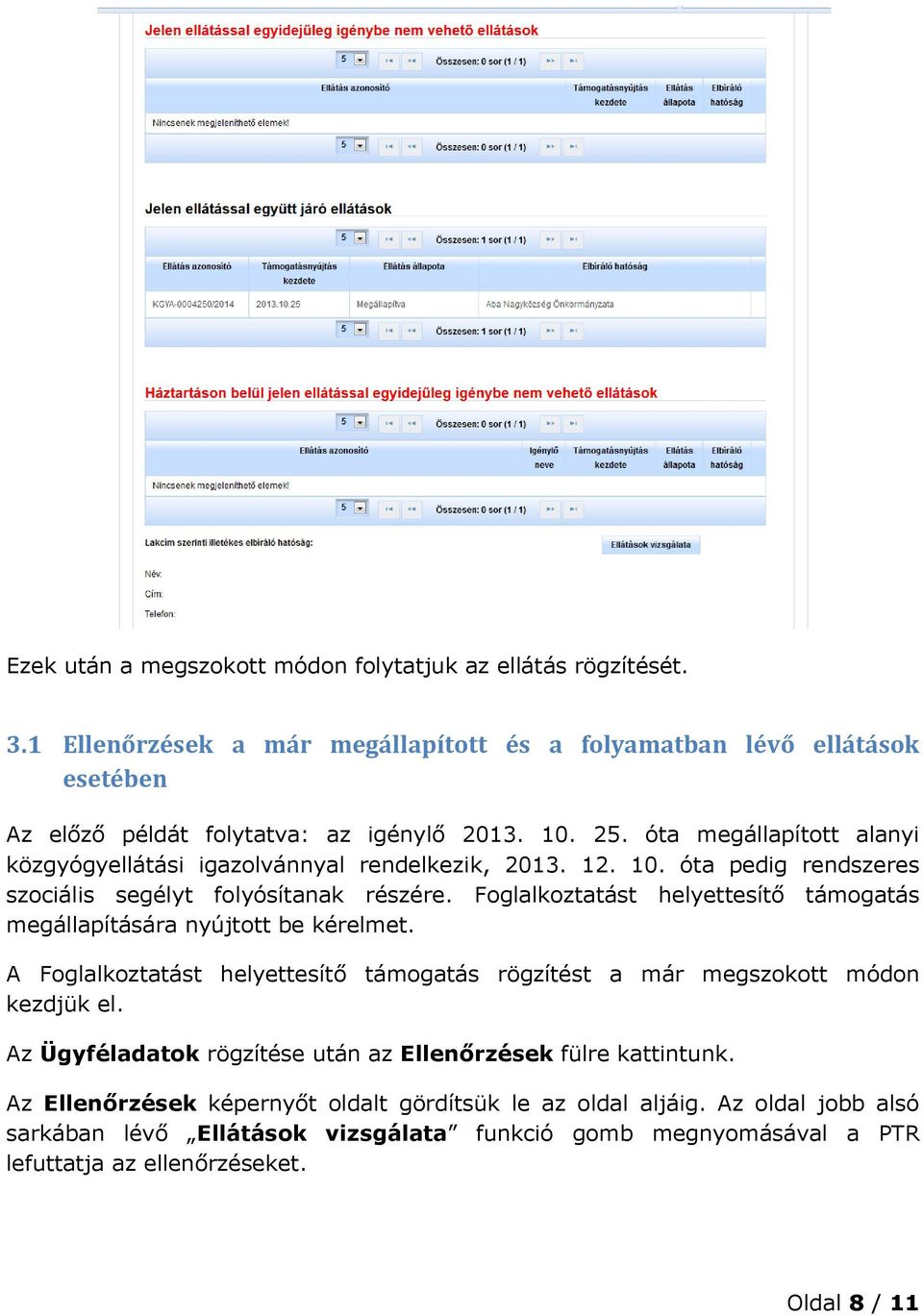 Foglalkoztatást helyettesítő támogatás megállapítására nyújtott be kérelmet. A Foglalkoztatást helyettesítő támogatás rögzítést a már megszokott módon kezdjük el.