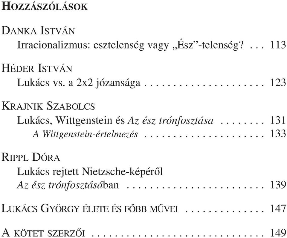 ....... 131 A Wittgenstein-értelmezés..................... 133 RIPPL DÓRA Lukács rejtett Nietzsche-képérõl Az ész trónfosztásában.