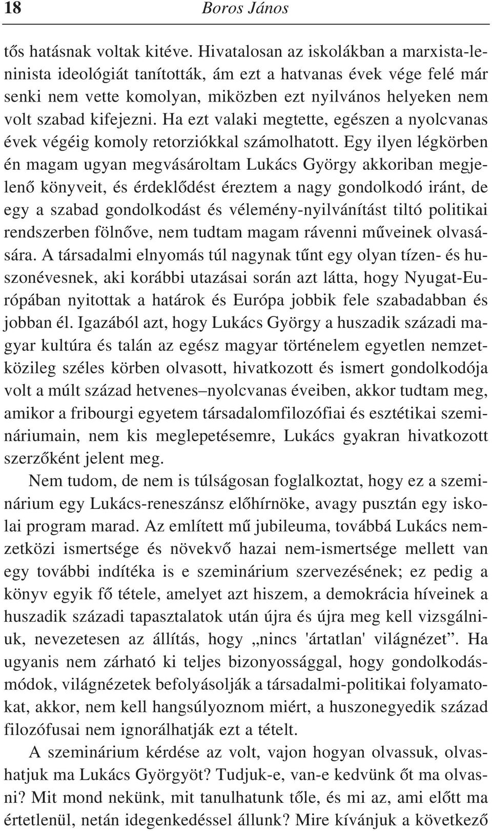 Ha ezt valaki megtette, egészen a nyolcvanas évek végéig komoly retorziókkal számolhatott.