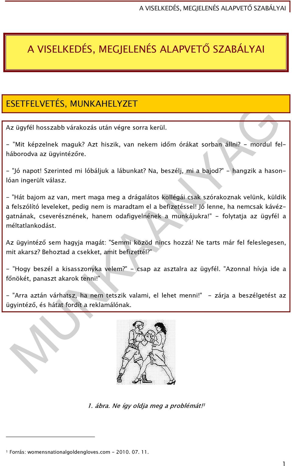 - "Hát bajom az van, mert maga meg a drágalátos kollégái csak szórakoznak velünk, küldik a felszólító leveleket, pedig nem is maradtam el a befizetéssel!