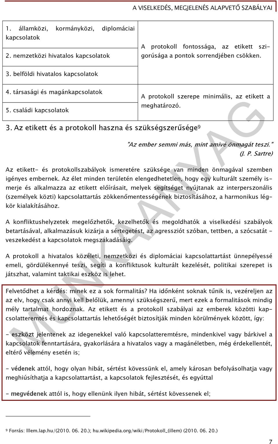 Az etikett és a protokoll haszna és szükségszerűsége 9 "Az ember semmi más, mint amivé önmagát teszi." (J. P.