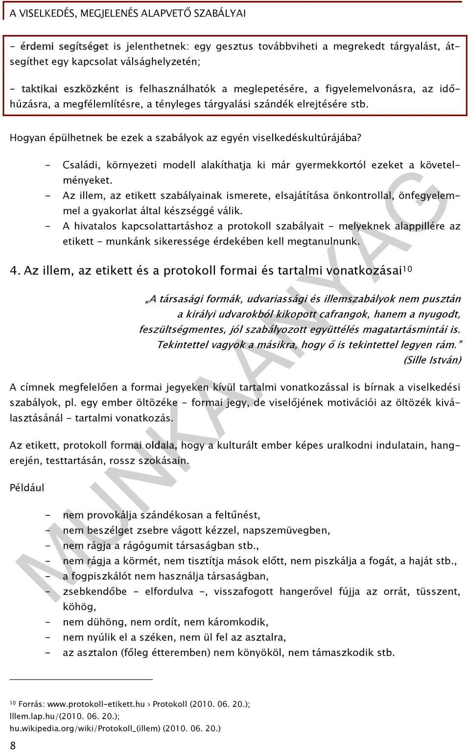 - Családi, környezeti modell alakíthatja ki már gyermekkortól ezeket a követelményeket.