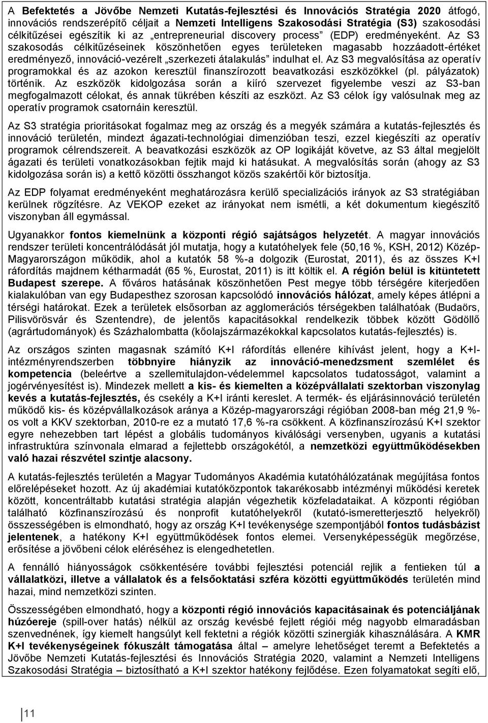 Az S3 szakosodás célkitűzéseinek köszönhetően egyes területeken magasabb hozzáadott-értéket eredményező, innováció-vezérelt szerkezeti átalakulás indulhat el.