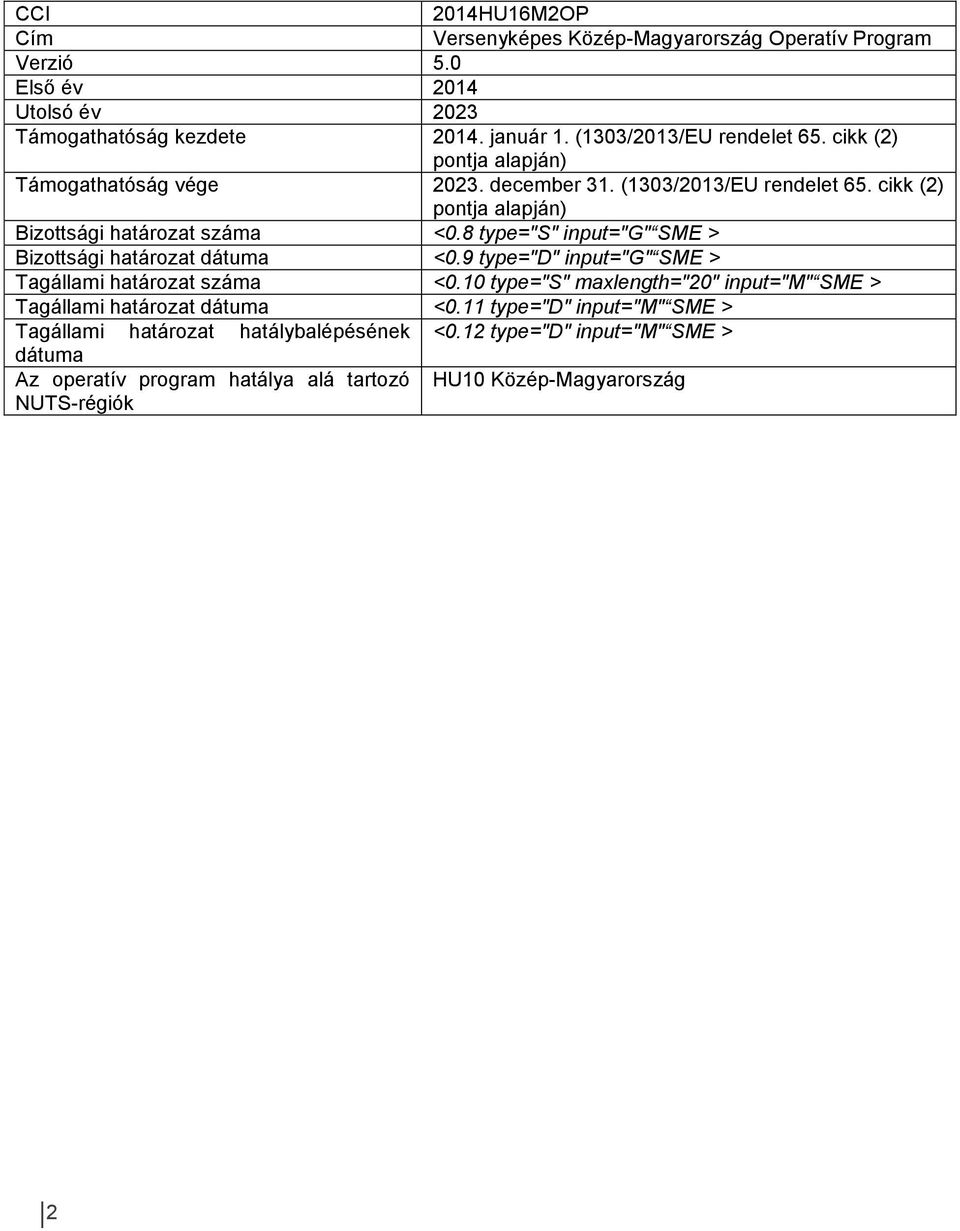 8 type="s" input="g" SME > Bizottsági határozat dátuma <0.9 type="d" input="g" SME > Tagállami határozat száma <0.