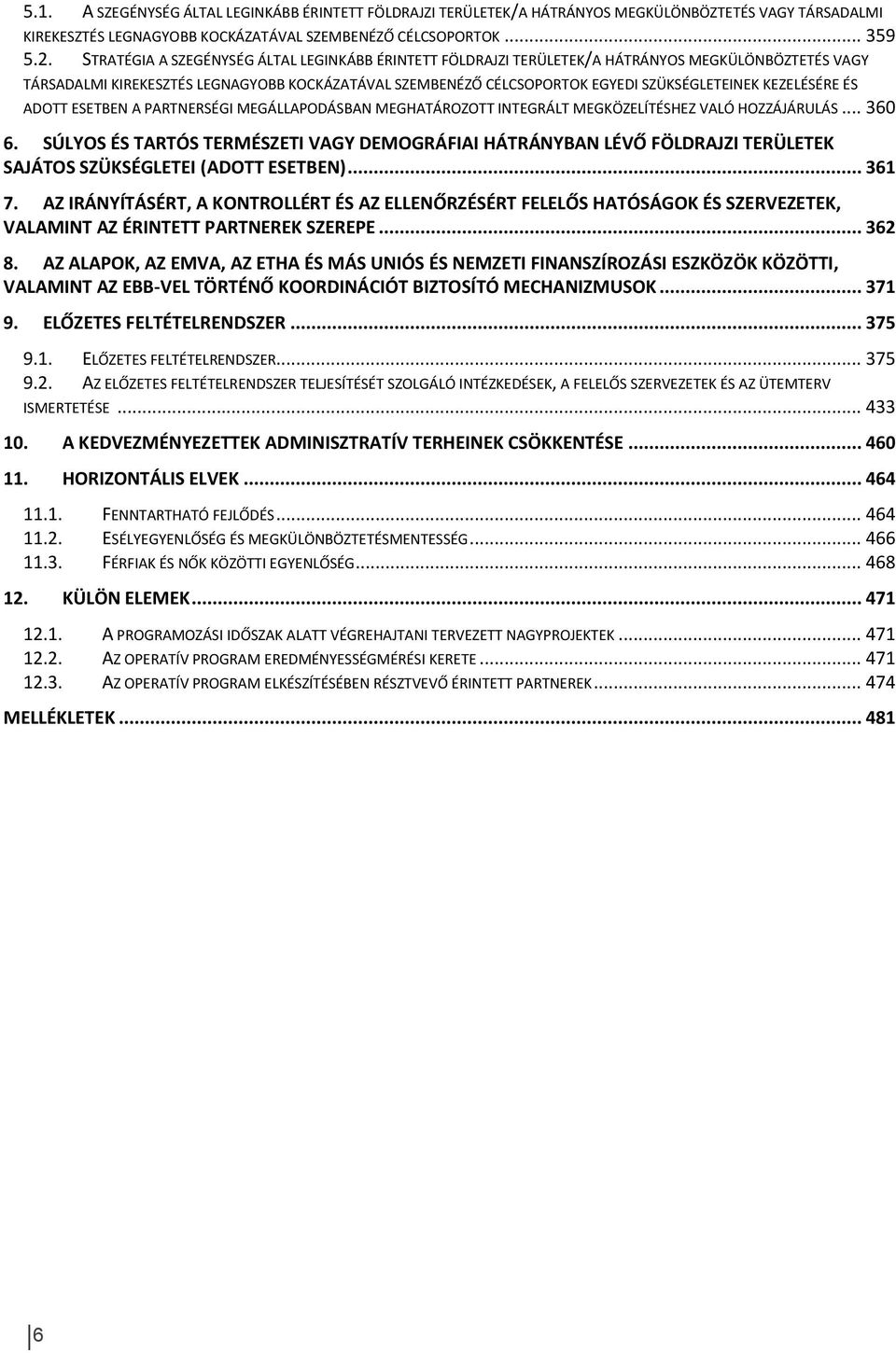 KEZELÉSÉRE ÉS ADOTT ESETBEN A PARTNERSÉGI MEGÁLLAPODÁSBAN MEGHATÁROZOTT INTEGRÁLT MEGKÖZELÍTÉSHEZ VALÓ HOZZÁJÁRULÁS... 360 6.