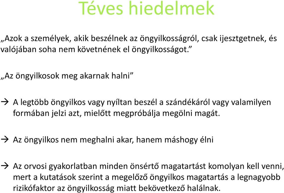 Az öngyilkosok meg akarnak halni A legtöbb öngyilkos vagy nyíltan beszél a szándékáról vagy valamilyen formában jelzi azt, mielőtt