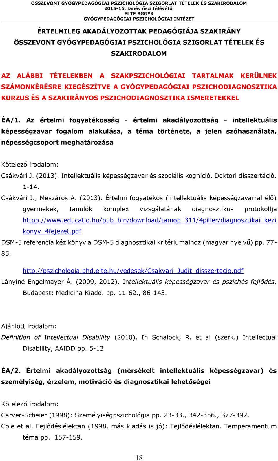 Az értelmi fogyatékosság - értelmi akadályozottság - intellektuális képességzavar fogalom alakulása, a téma története, a jelen szóhasználata, népességcsoport meghatározása Csákvári J. (2013).