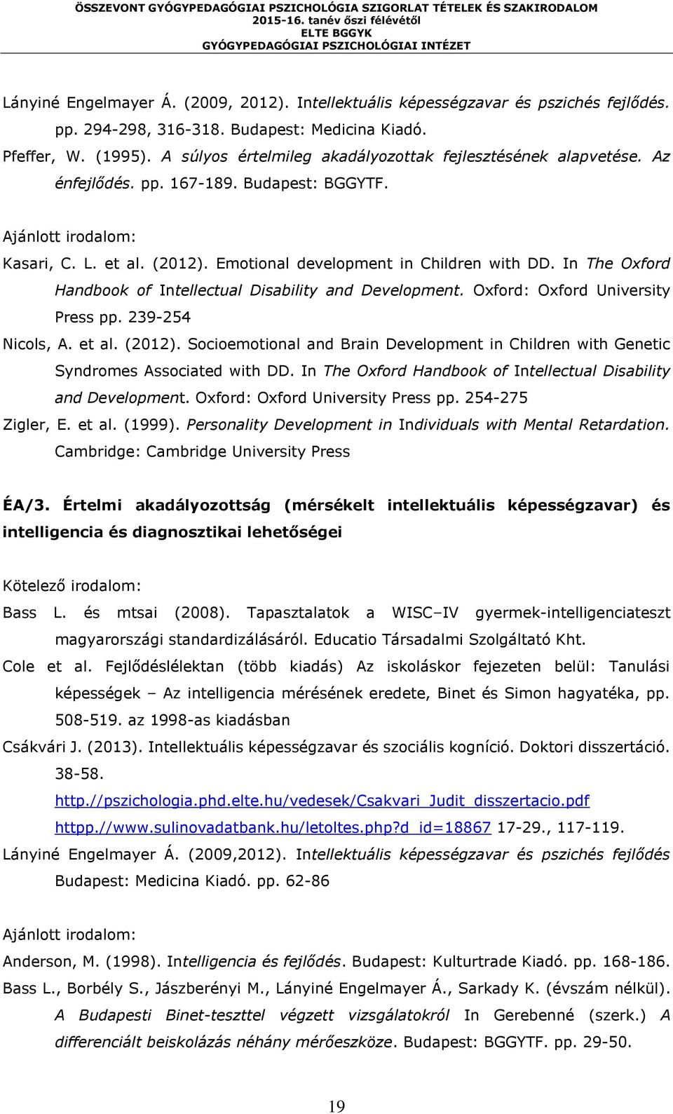 In The Oxford Handbook of Intellectual Disability and Development. Oxford: Oxford University Press pp. 239-254 Nicols, A. et al. (2012).