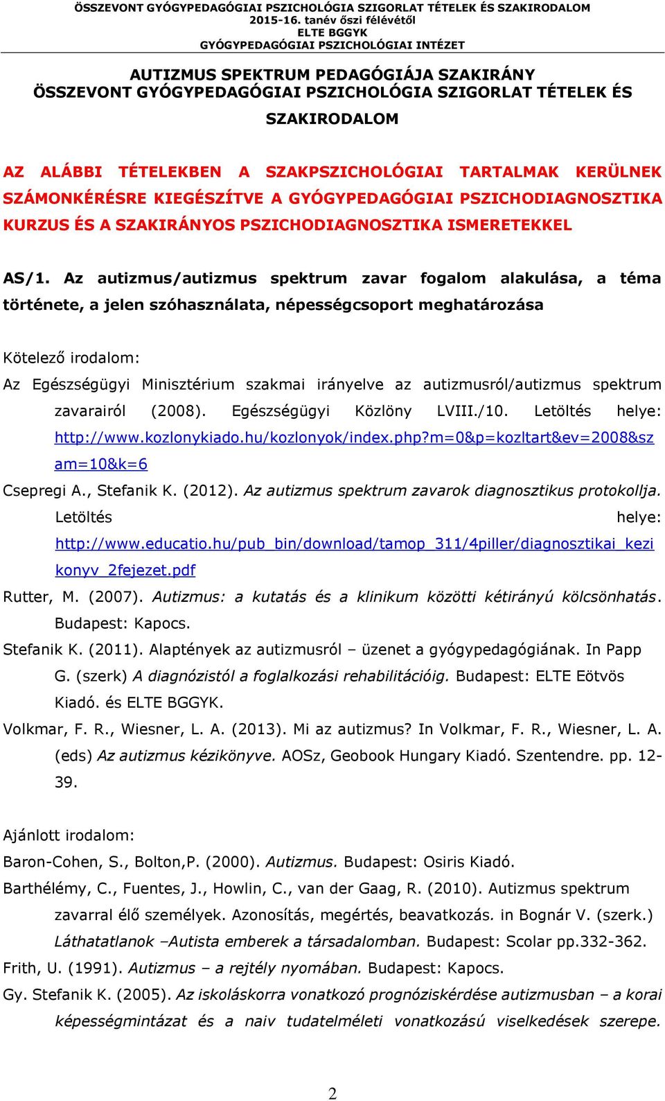 Az autizmus/autizmus spektrum zavar fogalom alakulása, a téma története, a jelen szóhasználata, népességcsoport meghatározása Az Egészségügyi Minisztérium szakmai irányelve az autizmusról/autizmus