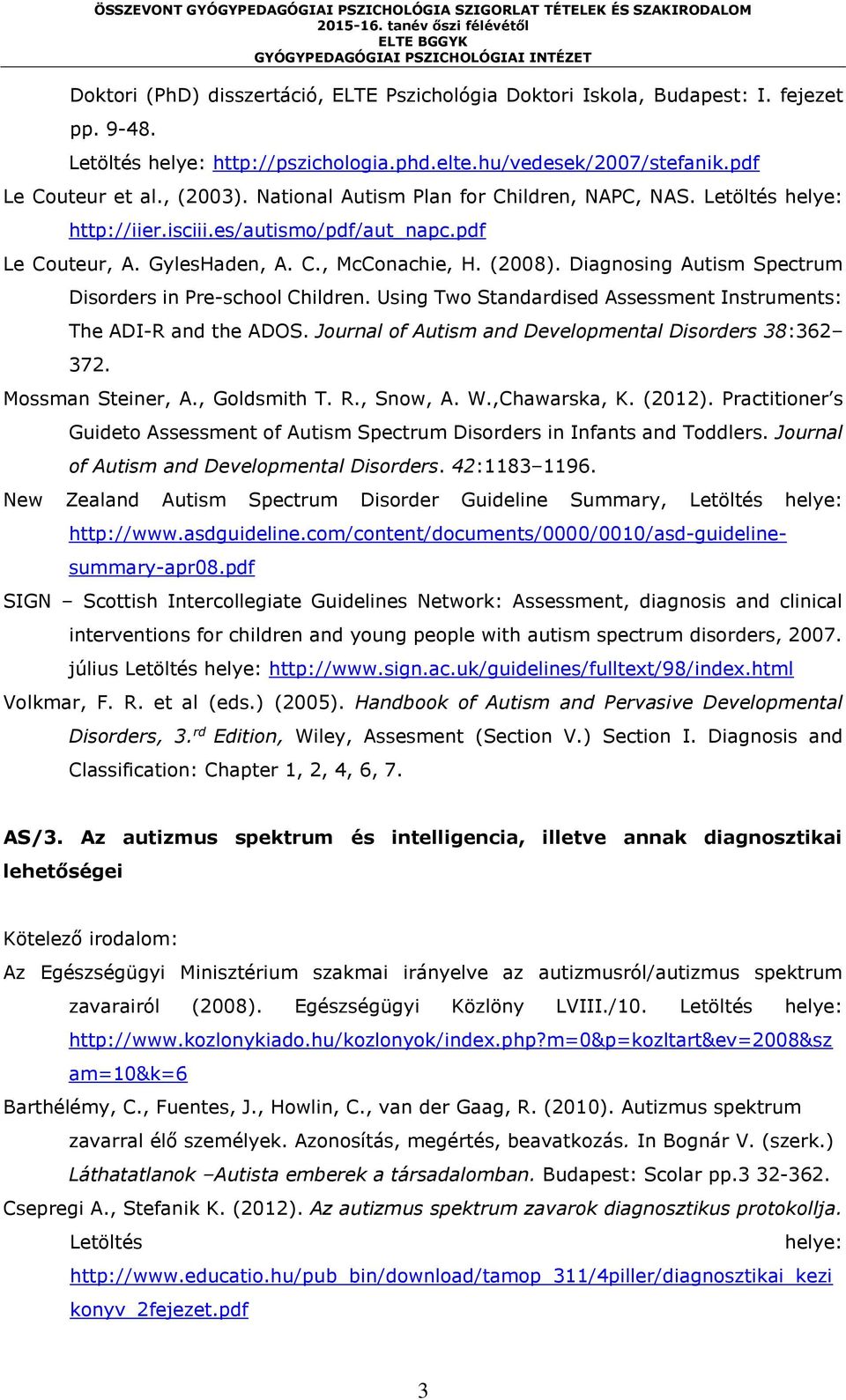 Diagnosing Autism Spectrum Disorders in Pre-school Children. Using Two Standardised Assessment Instruments: The ADI-R and the ADOS. Journal of Autism and Developmental Disorders 38:362 372.