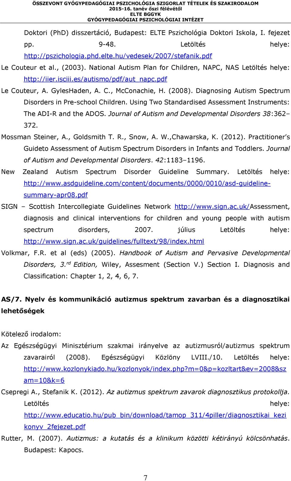 Diagnosing Autism Spectrum Disorders in Pre-school Children. Using Two Standardised Assessment Instruments: The ADI-R and the ADOS. Journal of Autism and Developmental Disorders 38:362 372.